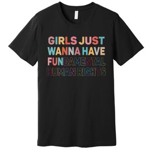 Just Want to Have Fundamental Human Rights Feminist Premium T-Shirt