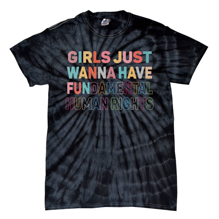 Just Want to Have Fundamental Human Rights Feminist Tie-Dye T-Shirt