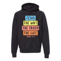 Jesus Way Truth Life John 146 Easter Religious Premium Hoodie