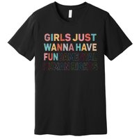 Just Want To Have Fundamental Human Rights Feminist Premium T-Shirt