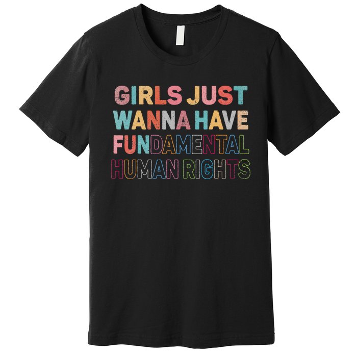 Just Want To Have Fundamental Human Rights Feminist Premium T-Shirt