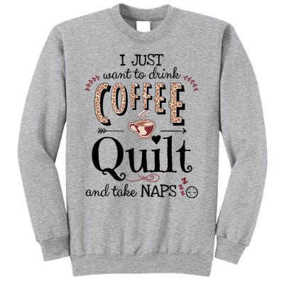 Just Want To Drink Coffee, Quilt & Take Naps | Quilter Gift Tall Sweatshirt