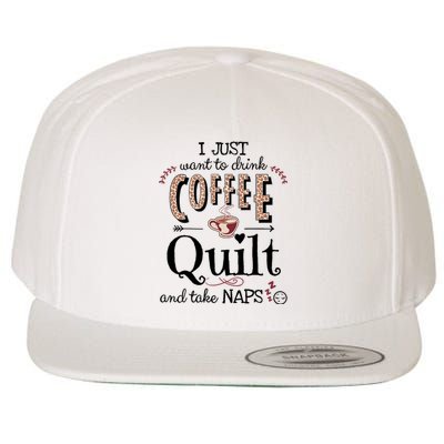 Just Want To Drink Coffee, Quilt & Take Naps | Quilter Gift Wool Snapback Cap