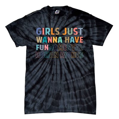 Just Want To Have Fundamental Human Rights Feminist Tie-Dye T-Shirt