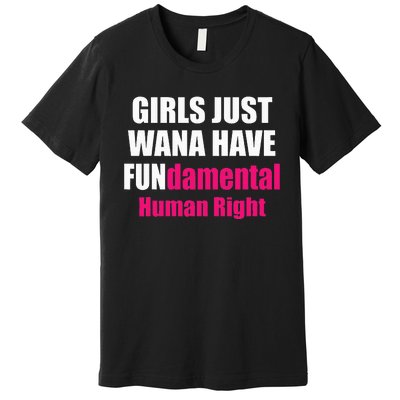 Just Want To Have Fundamental Human Rights Feminist Premium T-Shirt