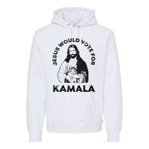 Jesus Would Vote For Kamala Harris Walz 2024 Premium Hoodie