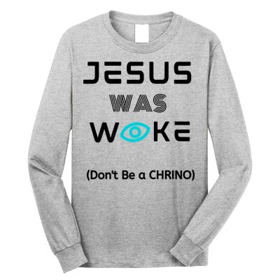 Jesus Was Woke (Don't Be A CHRINO) Long Sleeve Shirt