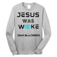 Jesus Was Woke (Don't Be A CHRINO) Long Sleeve Shirt