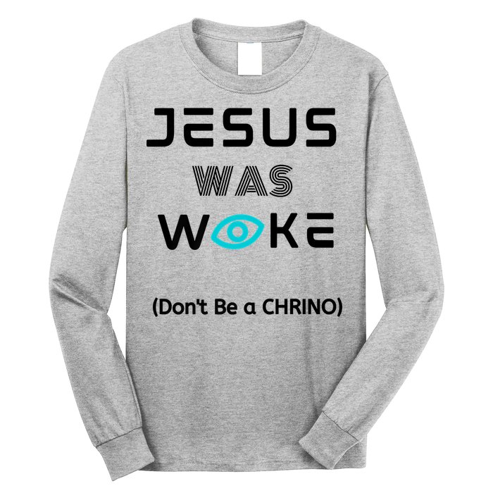 Jesus Was Woke (Don't Be A CHRINO) Long Sleeve Shirt