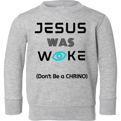 Jesus Was Woke (Don't Be A CHRINO) Toddler Sweatshirt