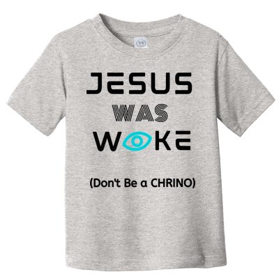 Jesus Was Woke (Don't Be A CHRINO) Toddler T-Shirt