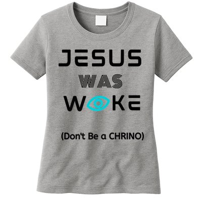 Jesus Was Woke (Don't Be A CHRINO) Womens T-Shirt