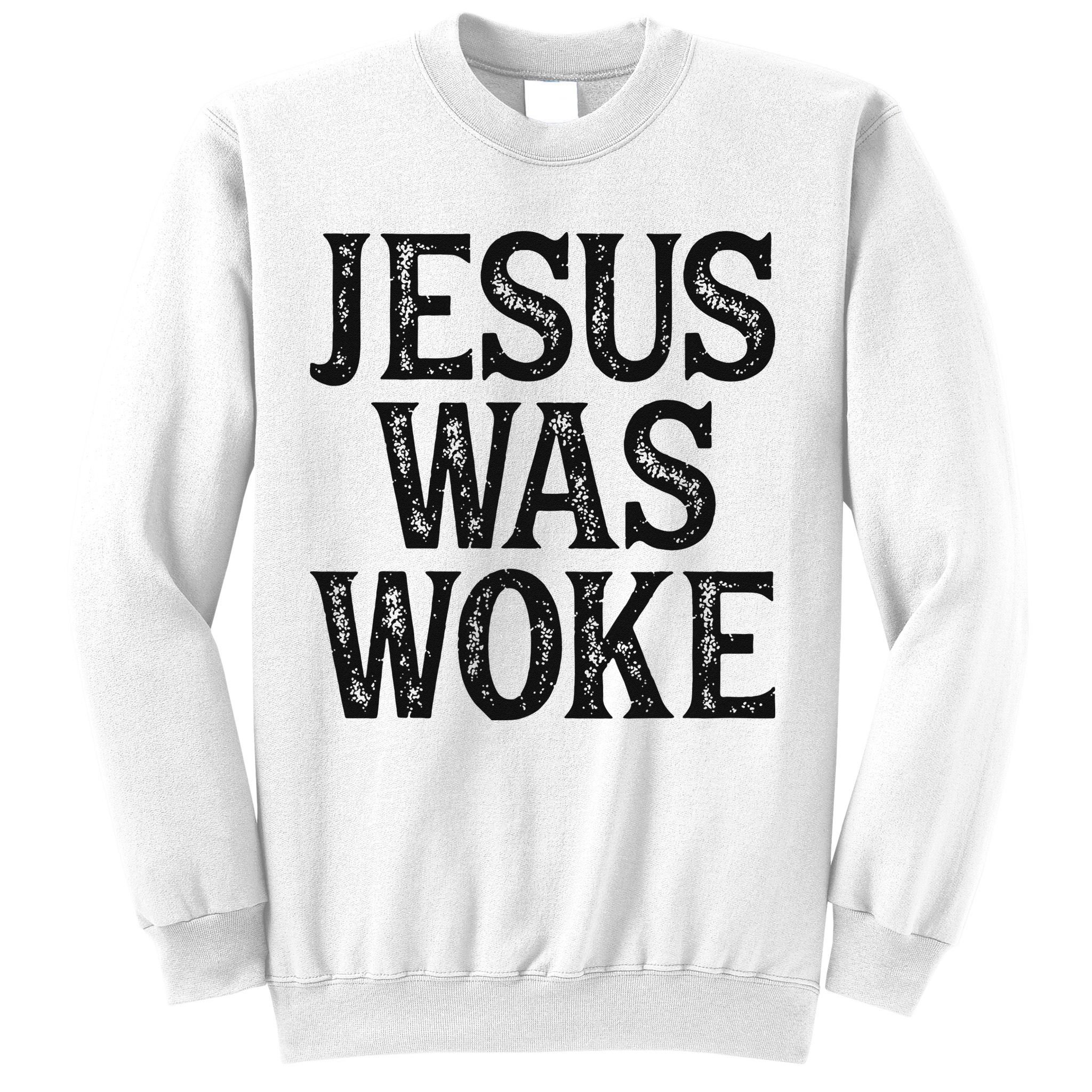 Jesus Was Woke Christian Faith Religious   Funny Sweatshirt