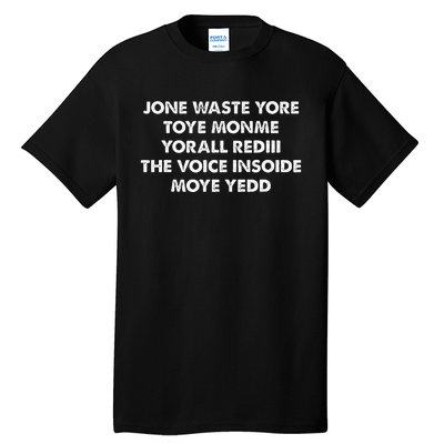 JONE WASTE YORE TOYE MONME YORALL REDIII THE VOICE Tall T-Shirt