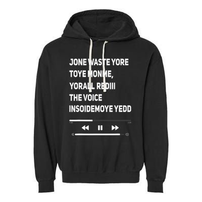 Jone Waste Yore Toye Monme Yorall Rediii The Voice Funny Garment-Dyed Fleece Hoodie