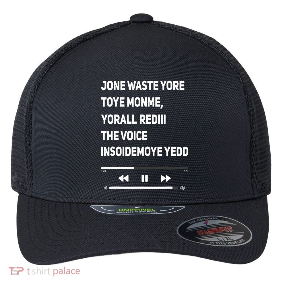 Jone Waste Yore Toye Monme Yorall Rediii The Voice Funny Flexfit Unipanel Trucker Cap