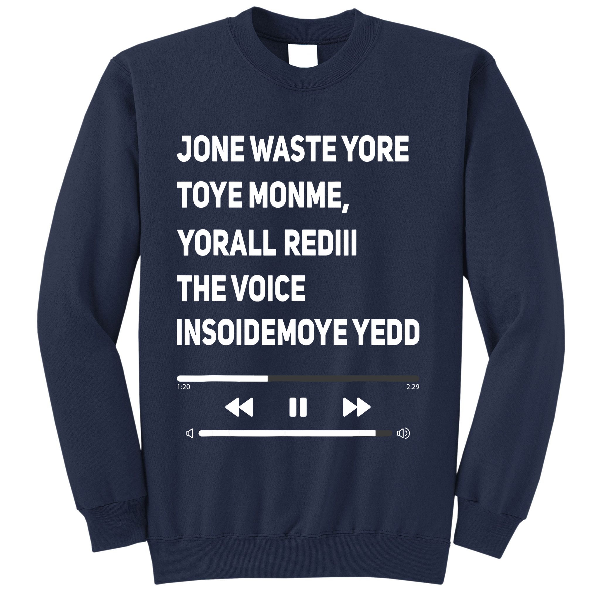 Jone Waste Yore Toye Monme Yorall Rediii The Voice Funny Sweatshirt