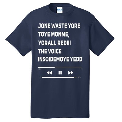 Jone Waste Yore Toye Monme Yorall Rediii The Voice Funny Tall T-Shirt