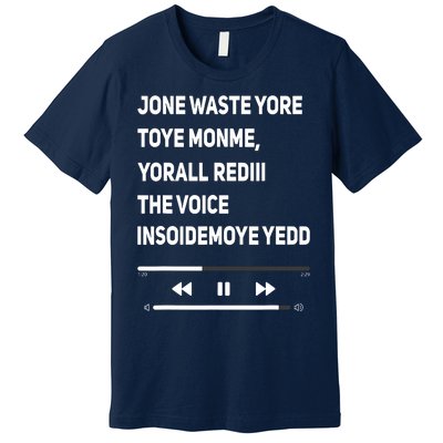 Jone Waste Yore Toye Monme Yorall Rediii The Voice Funny Premium T-Shirt