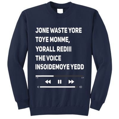 Jone Waste Yore Toye Monme Yorall Rediii The Voice Funny Tall Sweatshirt