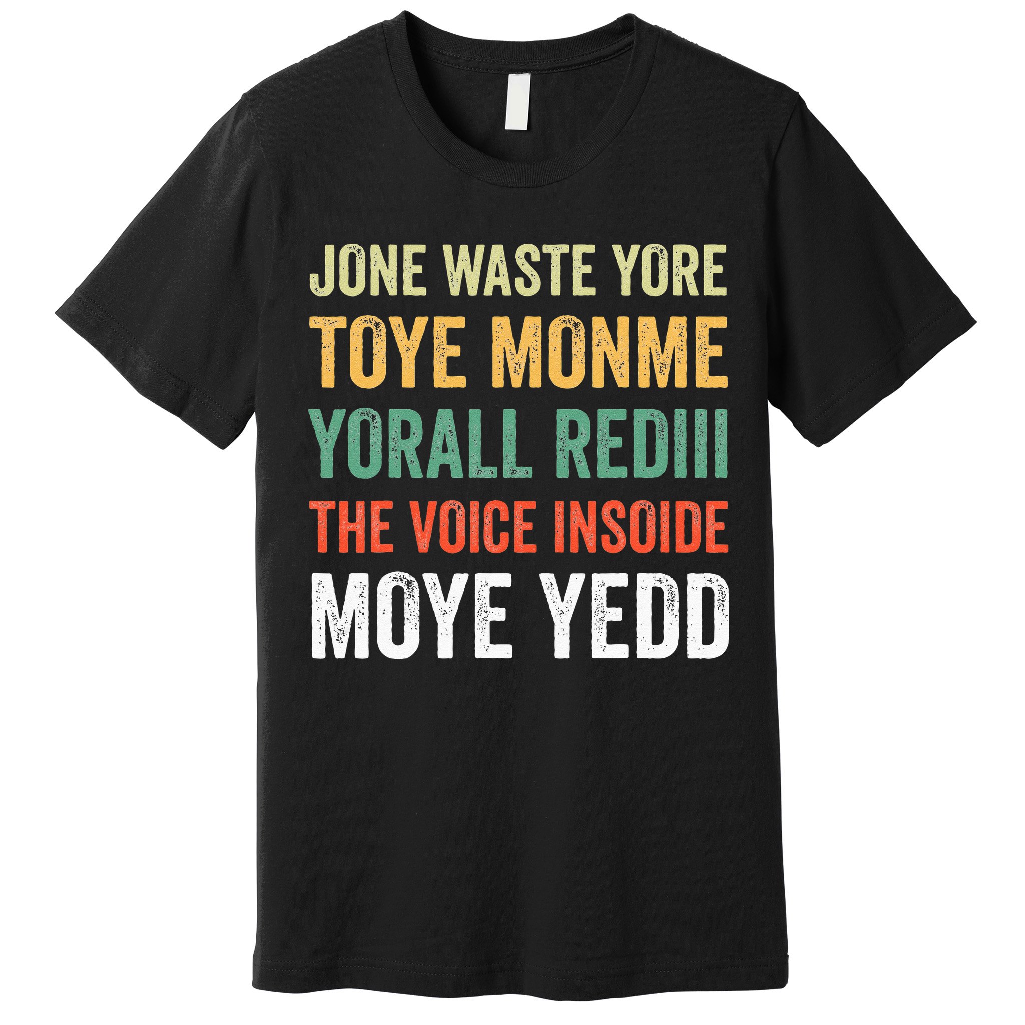 Jone Waste Yore Toye Monme Yorall Rediii  Premium T-Shirt