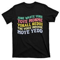 Jone Waste Yore Toye Monme Yorall Rediii The Voice Insoide Moye Yedd T-Shirt