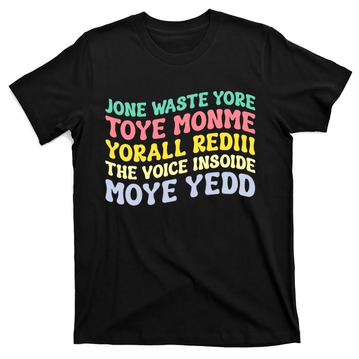 Jone Waste Yore Toye Monme Yorall Rediii The Voice Insoide Moye Yedd T-Shirt