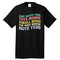 Jone Waste Yore Toye Monme Yorall Rediii The Voice Insoide Moye Yedd Tall T-Shirt