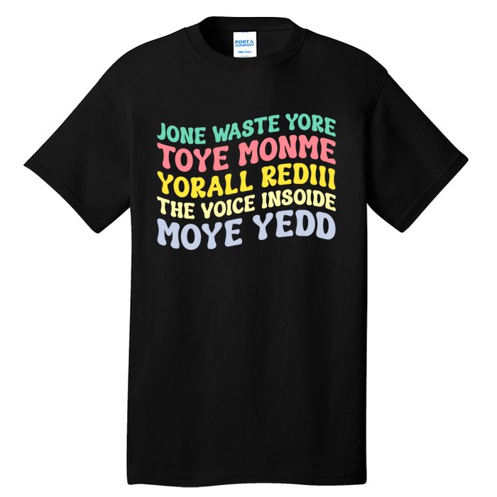 Jone Waste Yore Toye Monme Yorall Rediii The Voice Insoide Moye Yedd Tall T-Shirt