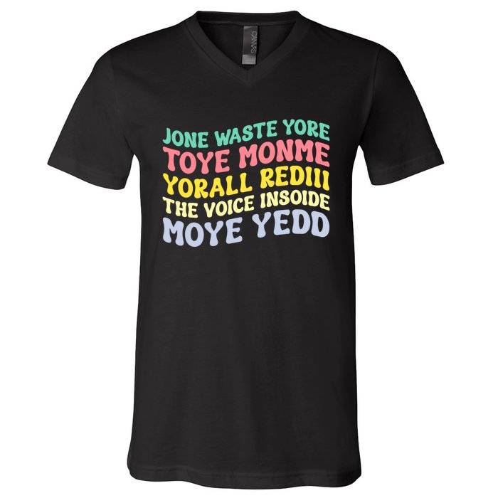 Jone Waste Yore Toye Monme Yorall Rediii The Voice Insoide Moye Yedd V-Neck T-Shirt