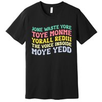 Jone Waste Yore Toye Monme Yorall Rediii The Voice Insoide Moye Yedd Premium T-Shirt