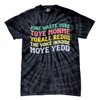 Jone Waste Yore Toye Monme Yorall Rediii The Voice Insoide Moye Yedd Tie-Dye T-Shirt