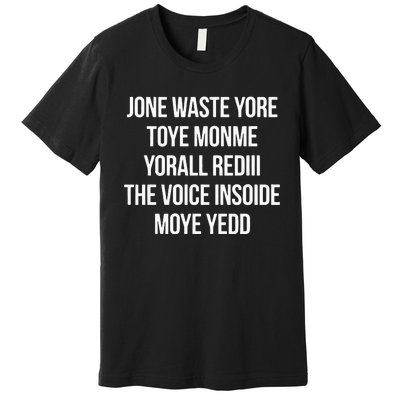 Jone Waste Yore Toye Monme Yorall Red The Voice Insoide Moye Yedd Premium T-Shirt