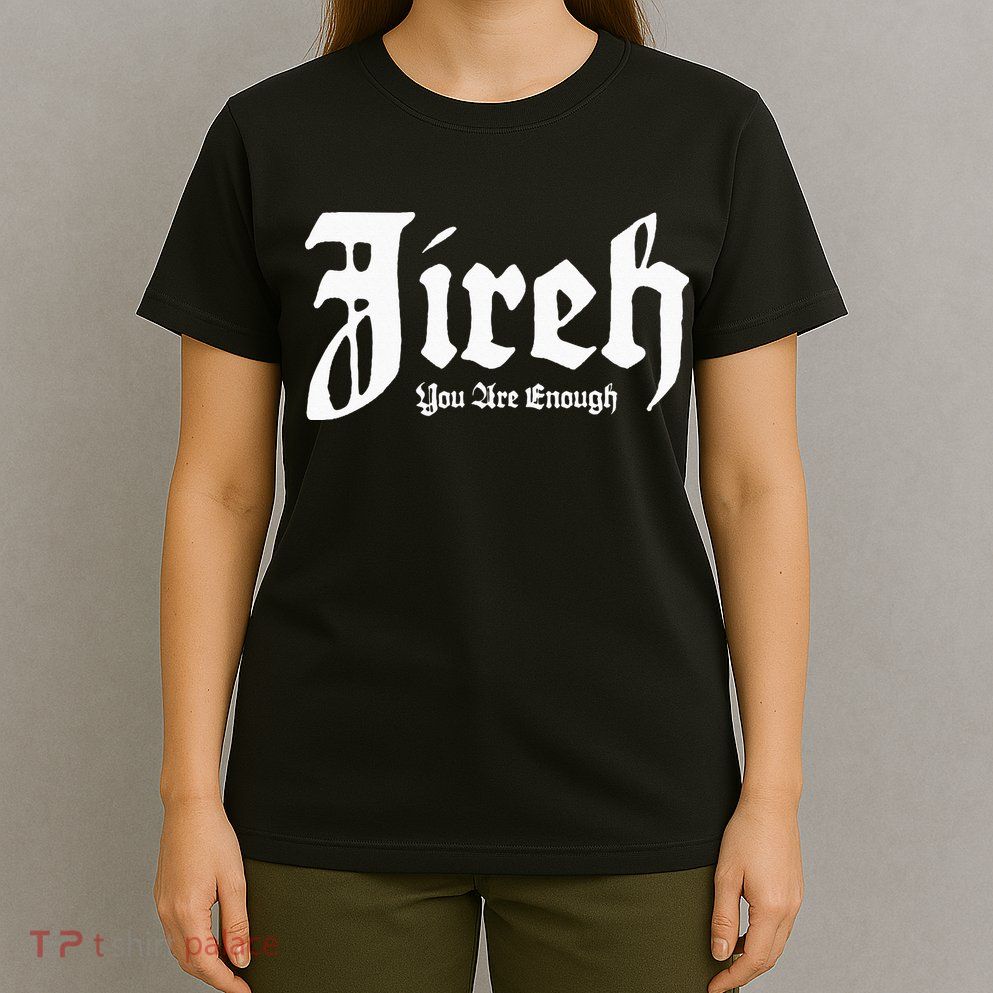 Jireh You Are Enough T-Shirt