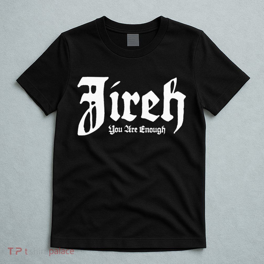 Jireh You Are Enough T-Shirt