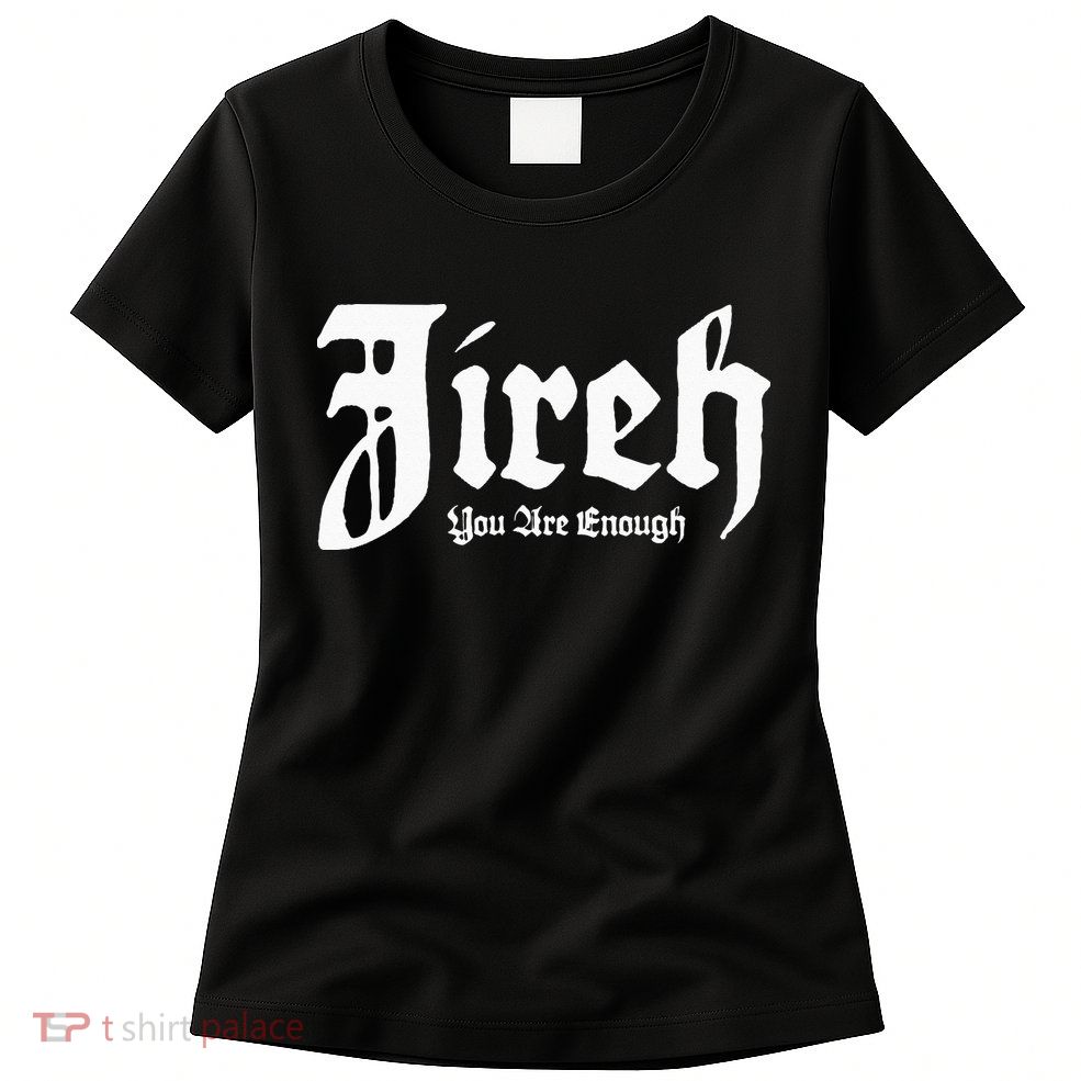 Jireh You Are Enough Womens T-Shirt