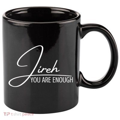 Jireh You Are Enough Christian Music Inspiration God Gift 11oz C Handle Ceramic Mug