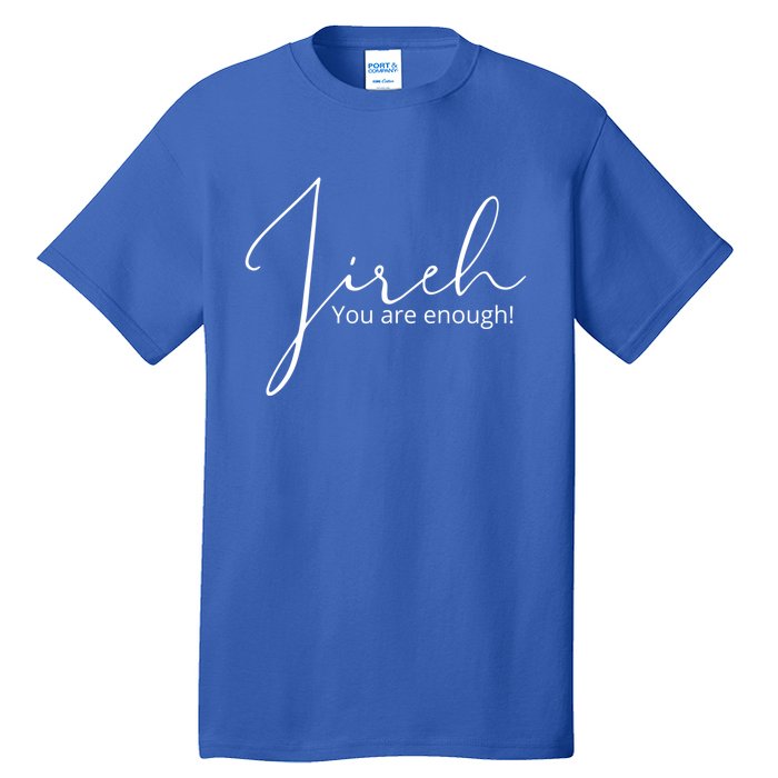 Jireh You Are Enough Gift Tall T-Shirt