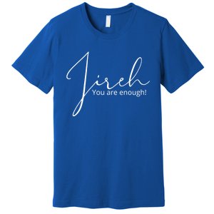 Jireh You Are Enough Gift Premium T-Shirt