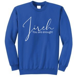 Jireh You Are Enough Gift Tall Sweatshirt