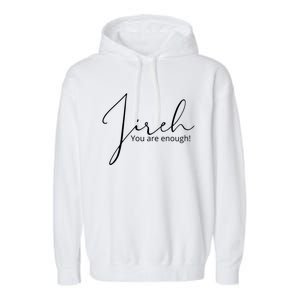 Jireh You Are Enough Gift Garment-Dyed Fleece Hoodie