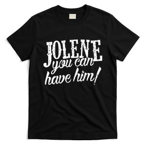 Jolene You Can Have Him Gift For Fans T-Shirt