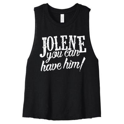 Jolene You Can Have Him Gift For Fans Women's Racerback Cropped Tank