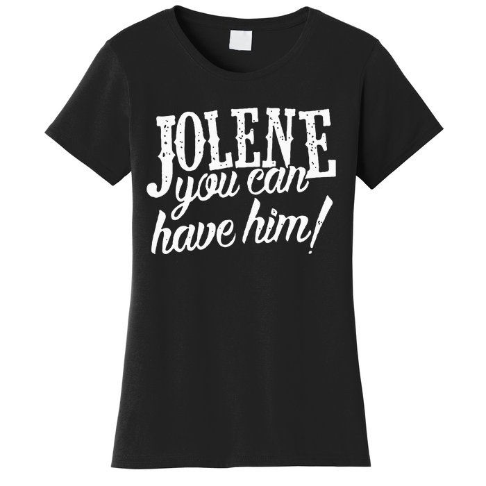 Jolene You Can Have Him Gift For Fans Women's T-Shirt