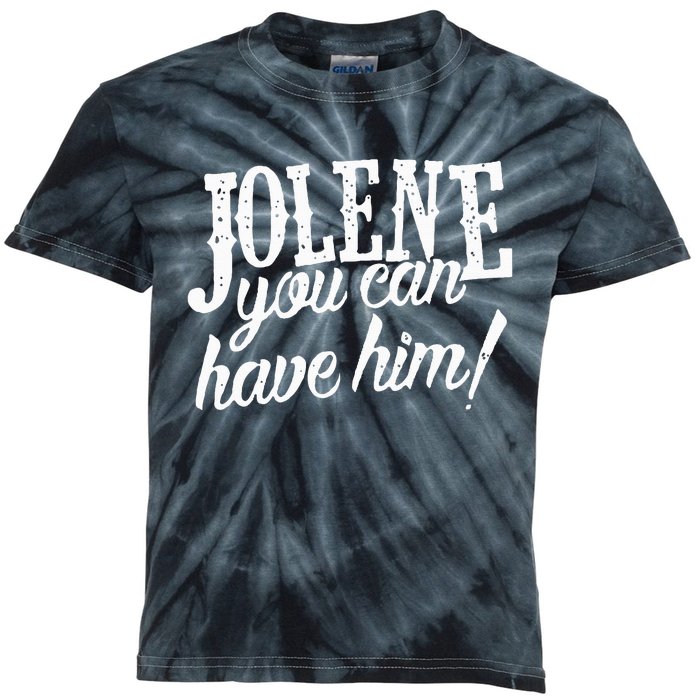 Jolene You Can Have Him Gift For Fans Kids Tie-Dye T-Shirt