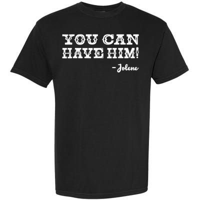 Jolene You Can Have Him Country Music Garment-Dyed Heavyweight T-Shirt