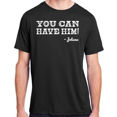 Jolene You Can Have Him Country Music Adult ChromaSoft Performance T-Shirt