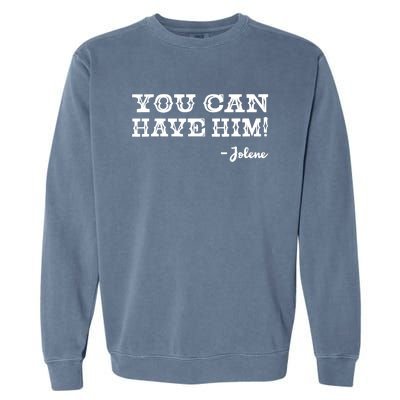 Jolene You Can Have Him Country Music Garment-Dyed Sweatshirt