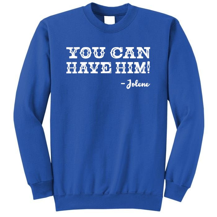 Jolene You Can Have Him Country Music Sweatshirt