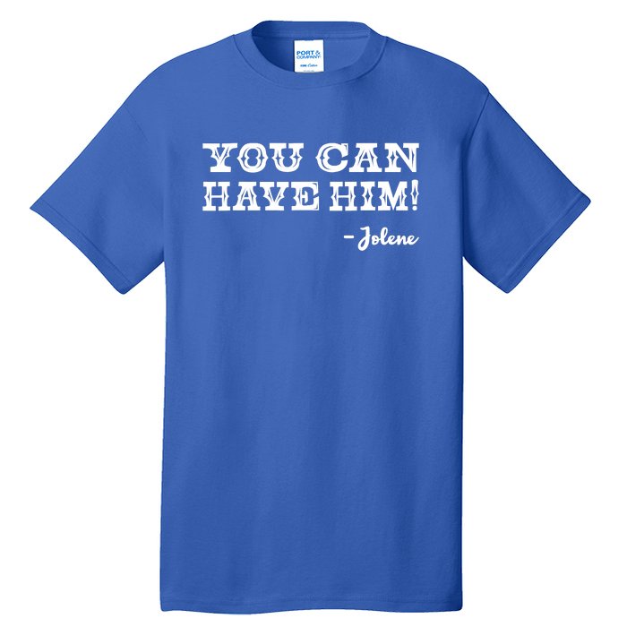 Jolene You Can Have Him Country Music Tall T-Shirt